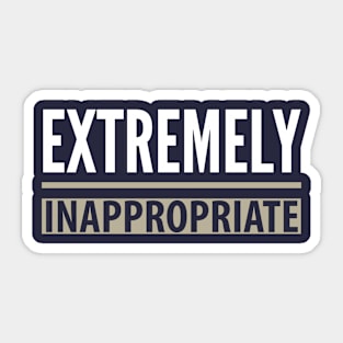 FUNNY QUOTES / EXTREMELY INAPPROPRIATE Sticker